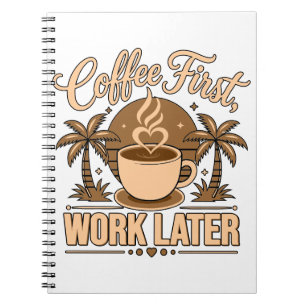 Coffee First, Work Later – Powered by Caffeine Notebook