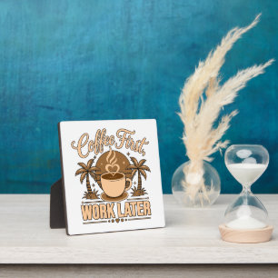 Coffee First, Work Later – Powered by Caffeine Plaque