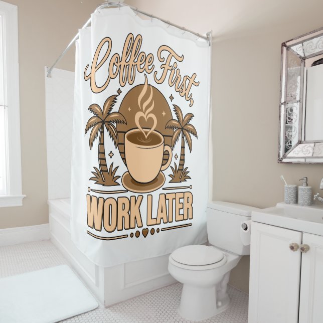 Coffee First, Work Later – Powered by Caffeine Shower Curtain (In Situ)