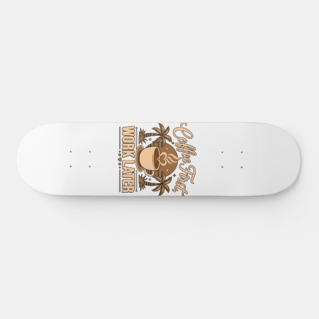 Coffee First, Work Later – Powered by Caffeine Skateboard (Horz)