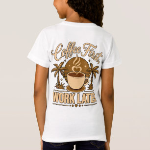 Coffee First, Work Later – Powered by Caffeine T-Shirt