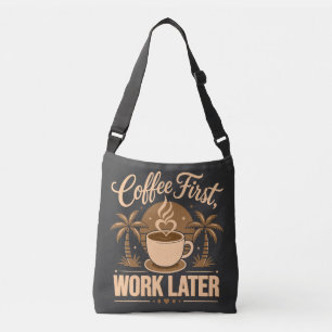 Coffee First Work Later. Powered by Caffeine Vibes Crossbody Bag