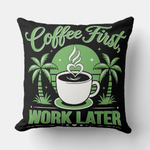 Coffee First Work Later. Powered by Caffeine Vibes Cushion