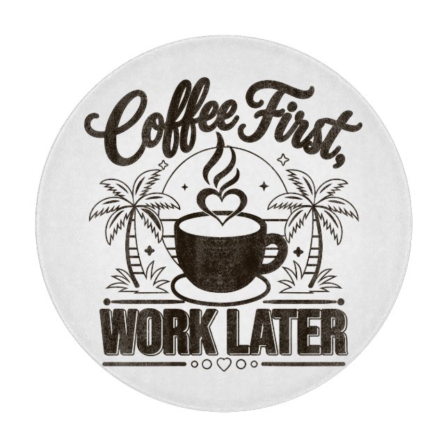 Coffee First Work Later. Powered by Caffeine Vibes Cutting Board (Front)