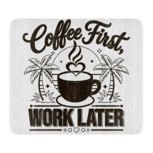 Coffee First Work Later. Powered by Caffeine Vibes Cutting Board