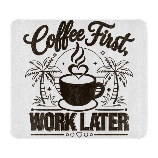 Coffee First Work Later. Powered by Caffeine Vibes Cutting Board (Front)