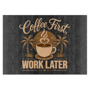 Coffee First Work Later. Powered by Caffeine Vibes Cutting Board