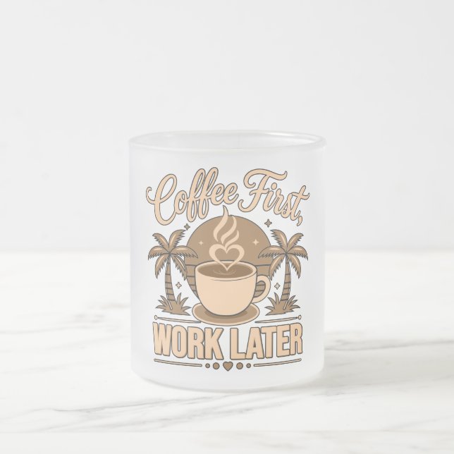 Coffee First Work Later. Powered by Caffeine Vibes Frosted Glass Coffee Mug (Center)
