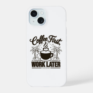 Coffee First Work Later. Powered by Caffeine Vibes iPhone 15 Case
