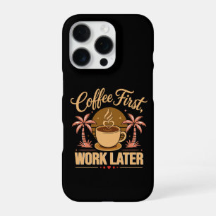 Coffee First Work Later. Powered by Caffeine Vibes iPhone 16 Pro Case