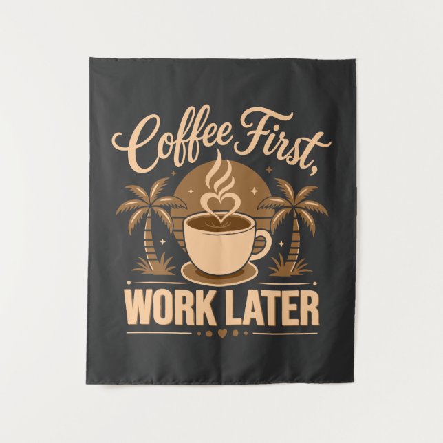 Coffee First Work Later. Powered by Caffeine Vibes Tapestry (Front)