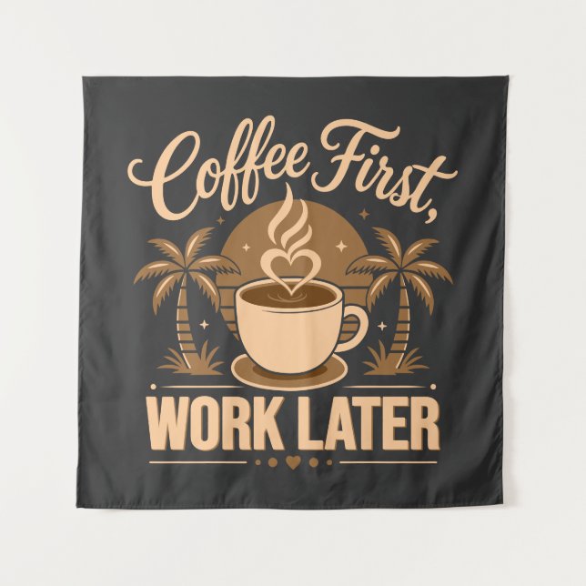Coffee First Work Later. Powered by Caffeine Vibes Tapestry (Front)