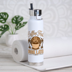Coffee First, Work Later – Powered by Caffeine Water Bottle