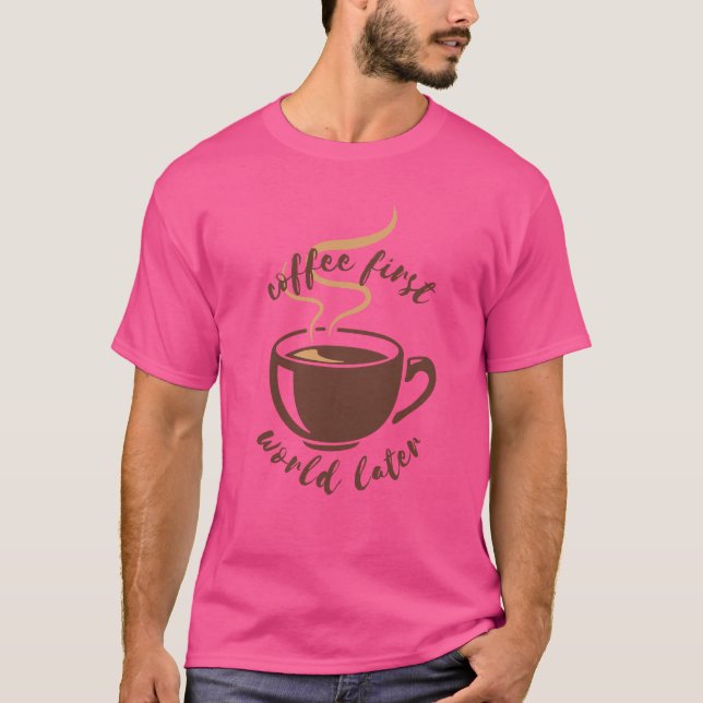 Coffee First World Later Tee (Front)