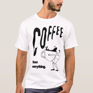 Coffee Fixes Everything Tee – Funny Coffee Gift