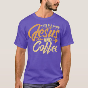 Coffee for DJ This DJ runs on Jesus Coffee T-Shirt