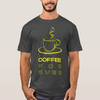 coffee for ever cool design friend T-Shirt