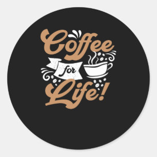 Coffee for Life   Coffee Design Classic Round Sticker