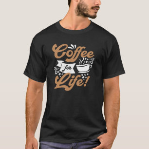 Coffee for Life Coffee Design T-Shirt