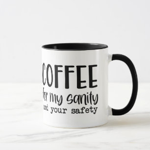 Coffee For My Sanity & Your Safety Humorous Gift  Mug