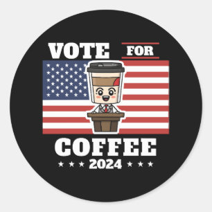 Coffee for president, vote for coffee classic round sticker
