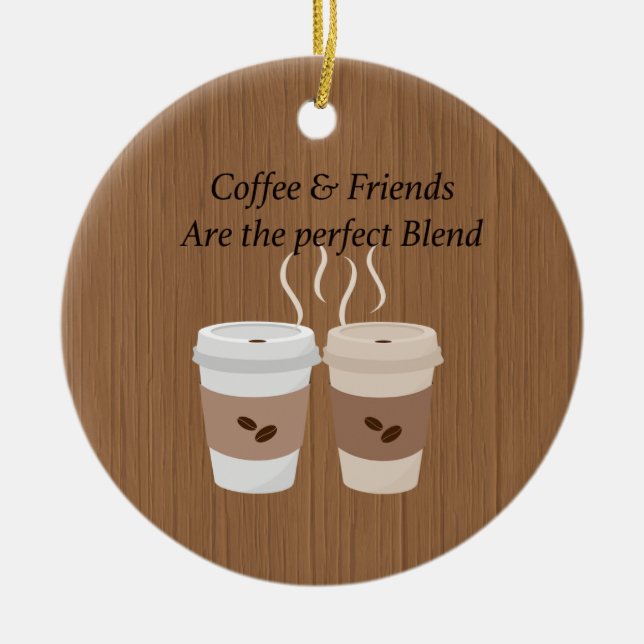 Coffee & Friends are the Perfect Blend Ornament (Front)