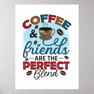 Coffee Friends Are The Perfect Blend Poster