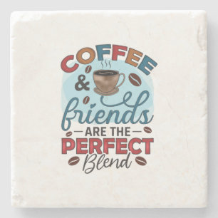 Coffee Friends Are The Perfect Blend Stone Coaster