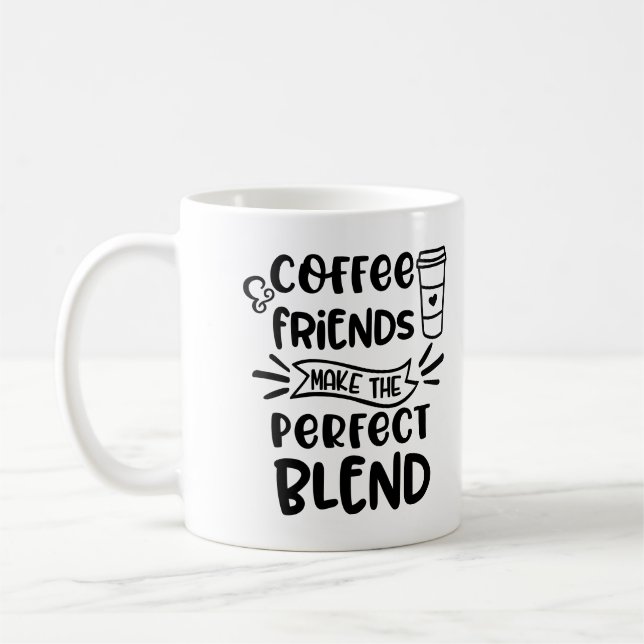 Coffee & Friends Make The Perfect Blend Quote Mug (Left)