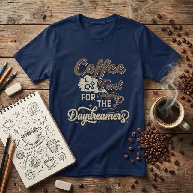 Coffee Fuel for the Daydreamers: Funny Coffee Love T-Shirt (Creator Uploaded)