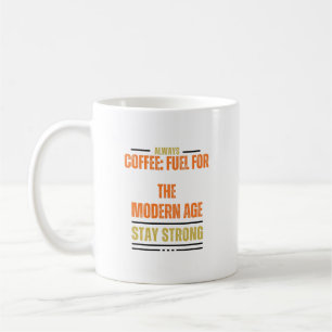 Coffee: fuel for the modern age coffee mug