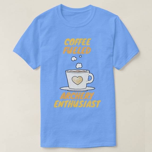 Coffee fuelled archery enthusiast  T-Shirt (Design Front)