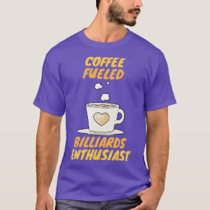 Coffee Fuelled Billiards Enthusiast T-Shirt