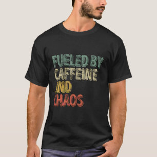 Coffee Fuelled By Caffeine And Chaos T-Shirt
