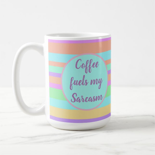 Coffee fuels my Sarcasm Coffee Mug (Left)