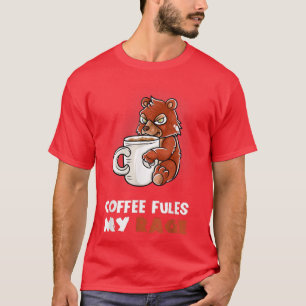 Coffee Fules My Rage In My Mug Caffeine Funny Griz T-Shirt