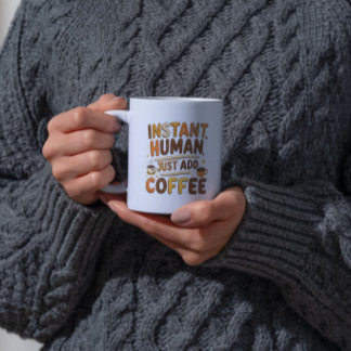 Coffee Funny Giftful Instant Human Design Mug