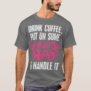 Coffee Gangster Rap Gangsta Caffeine Drinking  T-Shirt