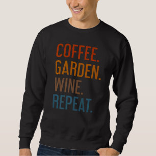 Coffee Garden Wine Repeat Vegetarian Gardener Sar Sweatshirt