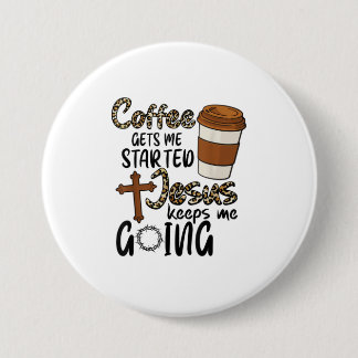 Coffee Gets Me Started Jesus Keeps Me Going 7.5 Cm Round Badge