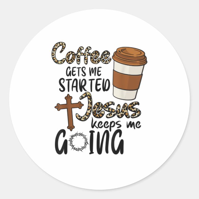 Coffee Gets Me Started Jesus Keeps Me Going Classic Round Sticker (Front)