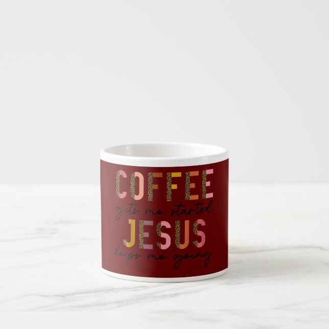 Coffee Gets Me Started Jesus Keeps Me Going Espresso Cup (Front)