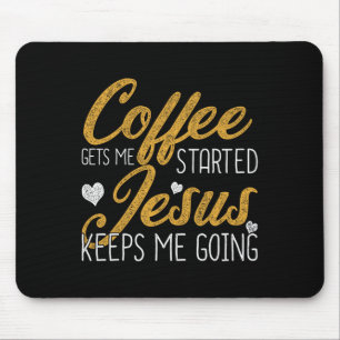Coffee Gets Me Started Jesus Keeps Me Going Jesus Mouse Mat
