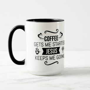 Coffee Gets Me Started Jesus Keeps Me Going Mug