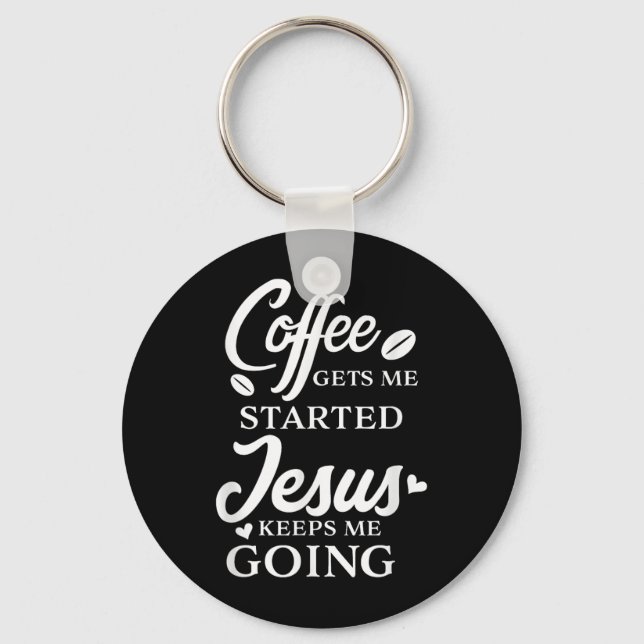 Coffee Gets Me Started Jesus Keeps Me Going Religi Key Ring (Front)