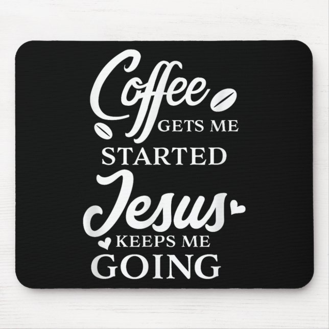 Coffee Gets Me Started Jesus Keeps Me Going Religi Mouse Mat (Front)