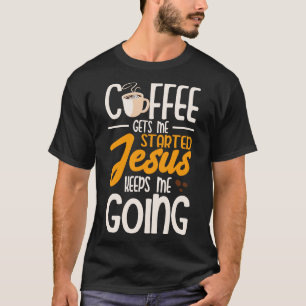 Coffee Gets Me Started T-Shirt