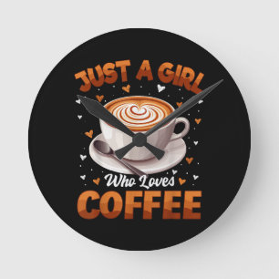 Coffee Girls Women Just A Girl Who Loves Coffee Round Clock