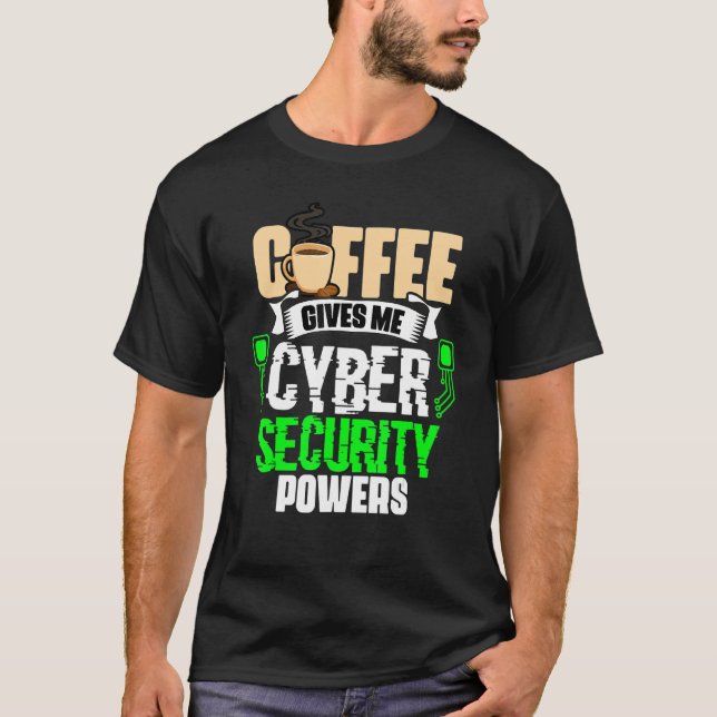 Coffee Gives Me   Cyber Security Powers Cybersecur T-Shirt (Front)