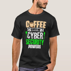 Coffee Gives Me Cyber Security Powers Cybersecuri T-Shirt